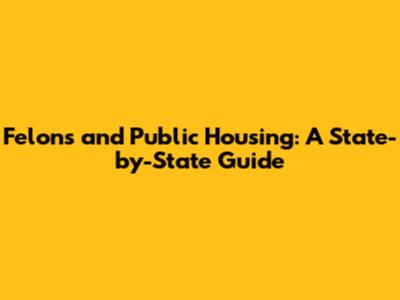 Felons and Public Housing: A State-by-State Guide