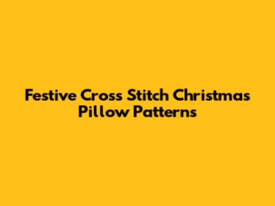 Festive Cross Stitch Christmas Pillow Patterns
