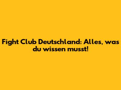 Fight Club Deutschland: Alles, was du wissen musst!