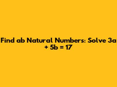 Find 'ab' Natural Numbers: Solve 3a + 5b = 17