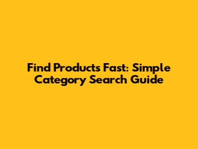Find Products Fast: Simple Category Search Guide