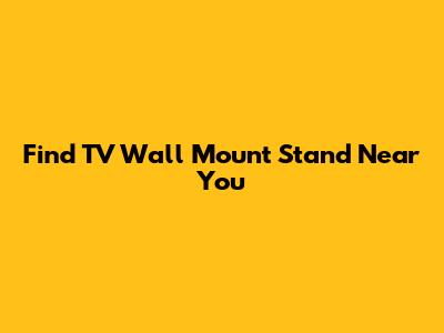 Find TV Wall Mount Stand Near You