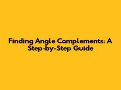 Finding Angle Complements: A Step-by-Step Guide