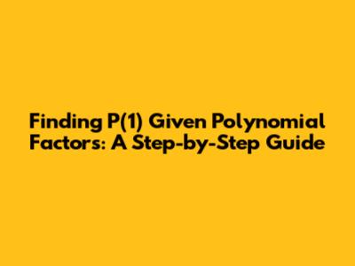 Finding P(1) Given Polynomial Factors: A Step-by-Step Guide
