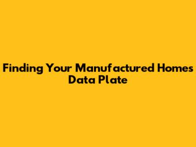 Finding Your Manufactured Home's Data Plate