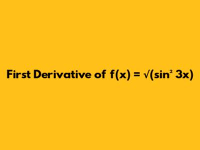 First Derivative of f(x) = √(sin² 3x)