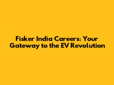Fisker India Careers: Your Gateway to the EV Revolution