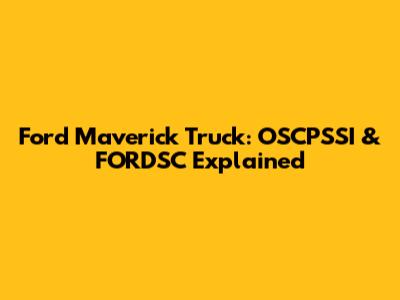 Ford Maverick Truck: OSCPSSI & FORDSC Explained