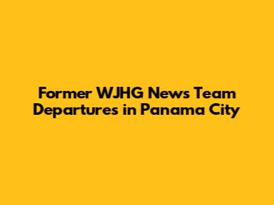 Former WJHG News Team Departures in Panama City