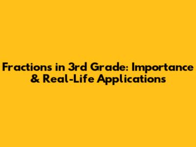 Fractions in 3rd Grade: Importance & Real-Life Applications