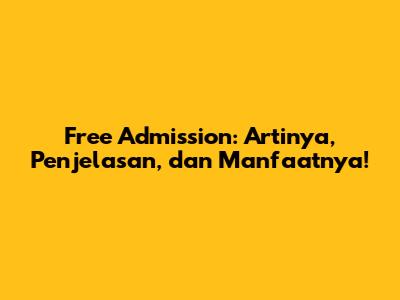 Free Admission: Artinya, Penjelasan, dan Manfaatnya!