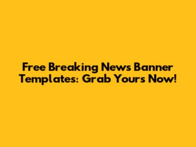 Free Breaking News Banner Templates: Grab Yours Now!