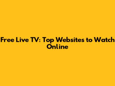 Free Live TV: Top Websites to Watch Online