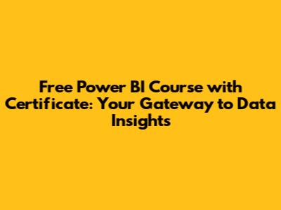 Free Power BI Course with Certificate: Your Gateway to Data Insights
