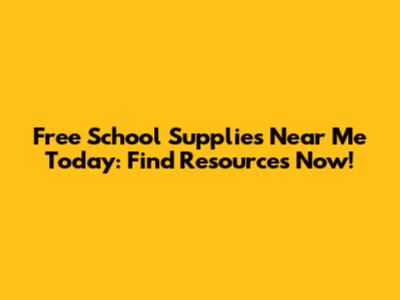 Free School Supplies Near Me Today: Find Resources Now!