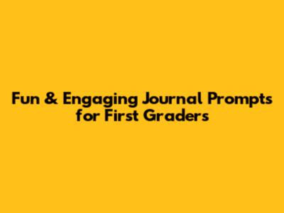 Fun & Engaging Journal Prompts for First Graders