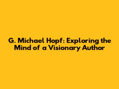 G. Michael Hopf: Exploring the Mind of a Visionary Author