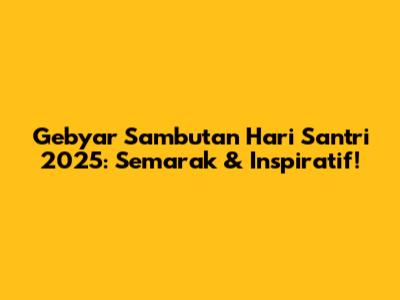 Gebyar Sambutan Hari Santri 2025: Semarak & Inspiratif!