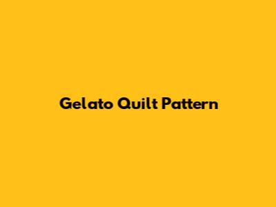 Gelato Quilt Pattern
