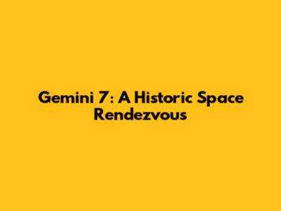 Gemini 7: A Historic Space Rendezvous