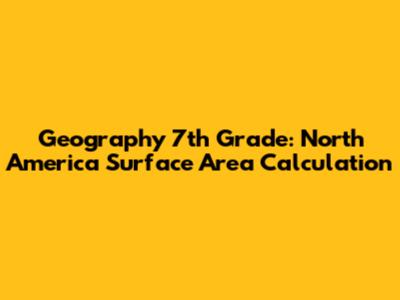 Geography 7th Grade: North America Surface Area Calculation