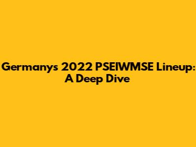 Germany's 2022 PSEIWMSE Lineup: A Deep Dive