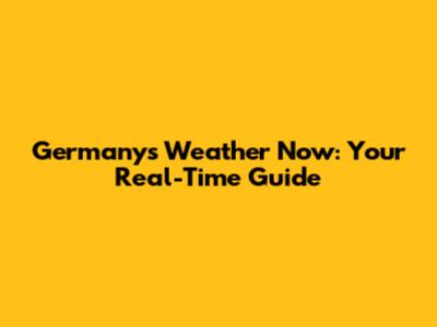 Germany's Weather Now: Your Real-Time Guide