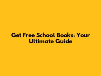 Get Free School Books: Your Ultimate Guide