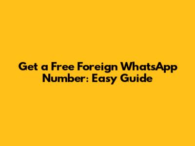 Get a Free Foreign WhatsApp Number: Easy Guide