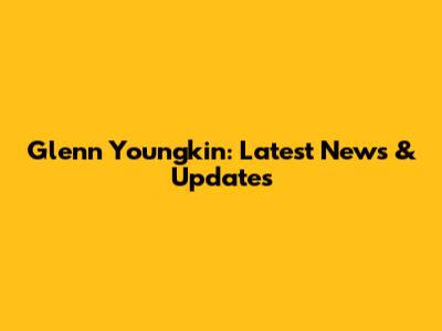 Glenn Youngkin: Latest News & Updates