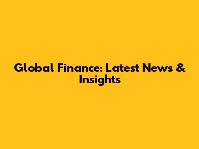 Global Finance: Latest News & Insights