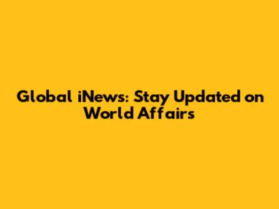 Global iNews: Stay Updated on World Affairs