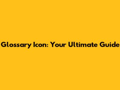 Glossary Icon: Your Ultimate Guide