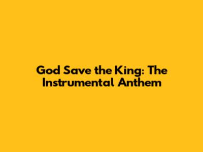 God Save the King: The Instrumental Anthem