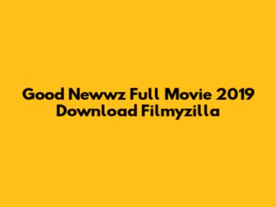 Good Newwz Full Movie 2019 Download Filmyzilla