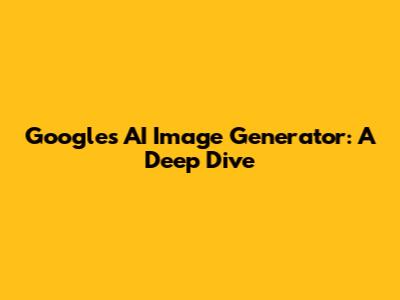 Google's AI Image Generator: A Deep Dive