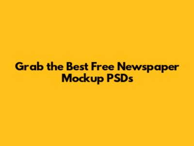 Grab the Best Free Newspaper Mockup PSDs