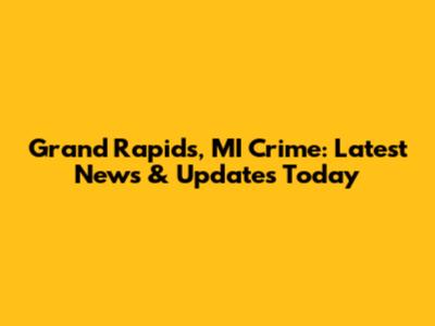 Grand Rapids, MI Crime: Latest News & Updates Today
