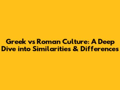 Greek vs Roman Culture: A Deep Dive into Similarities & Differences