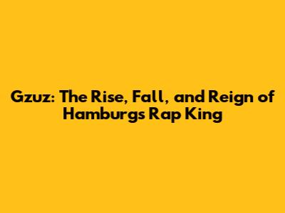 Gzuz: The Rise, Fall, and Reign of Hamburg's Rap King