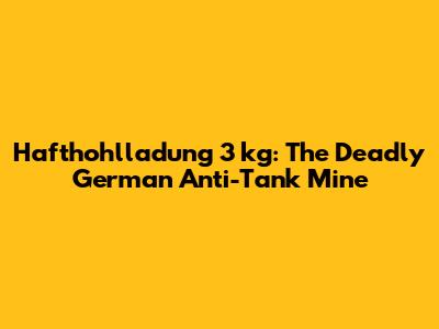 Hafthohlladung 3 kg: The Deadly German Anti-Tank Mine