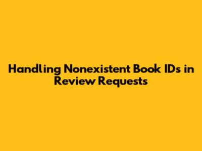 Handling Nonexistent Book IDs in Review Requests