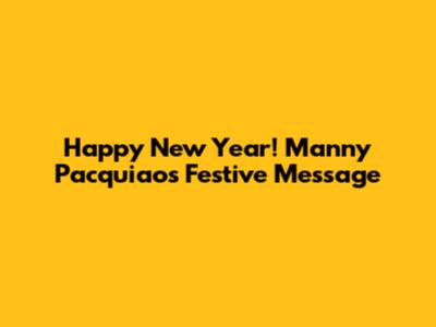 Happy New Year! Manny Pacquiao's Festive Message