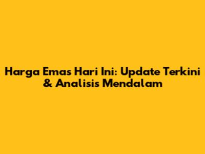 Harga Emas Hari Ini: Update Terkini & Analisis Mendalam