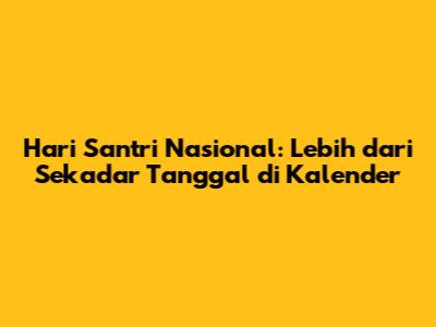 Hari Santri Nasional: Lebih dari Sekadar Tanggal di Kalender