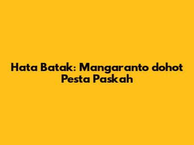 Hata Batak: Mangaranto dohot Pesta Paskah