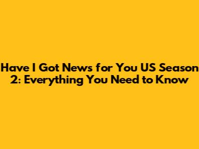 Have I Got News for You US Season 2: Everything You Need to Know