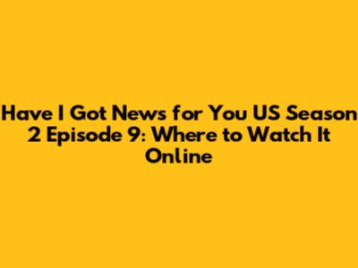 Have I Got News for You US Season 2 Episode 9: Where to Watch It Online