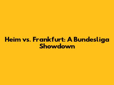 Heim vs. Frankfurt: A Bundesliga Showdown