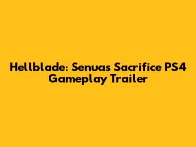 Hellblade: Senua's Sacrifice PS4 Gameplay Trailer